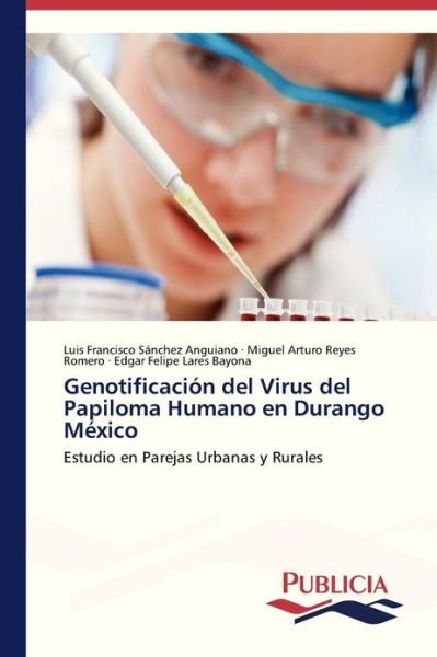 Cover for Edgar Felipe Lares Bayona · Genotificación Del Virus Del Papiloma Humano en Durango México (Paperback Book) [Spanish edition] (2012)