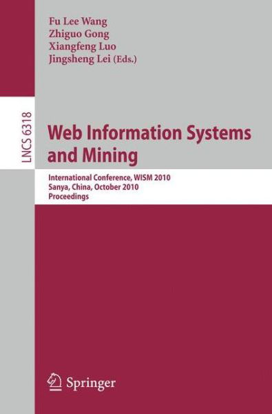 Cover for Fu Lee Wang · Web Information Systems and Mining: International Conference, Wism 2010, Sanya, China, October 23-24, 2010. Proceedings - Lecture Notes in Computer Science (Pocketbok) (2010)