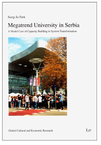 Cover for Sung-jo Park · Megatrend University in Serbia: a Model Case of Capacity Building in System Transformation (Global Cultural and Economic Research) (Paperback Book) (2013)