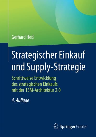 Cover for Gerhard Hess · Strategischer Einkauf Und Supply-Strategie: Schrittweise Entwicklung Des Strategischen Einkaufs Mit Der 15m-Architektur 2.0 (Paperback Book) [4th 4. Aufl. 2017 edition] (2017)