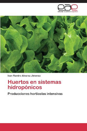 Cover for Ivan Ramiro Alvarez Jimenez · Huertos en Sistemas Hidropónicos: Producciones Hortícolas Intensivas (Paperback Book) [Spanish edition] (2013)