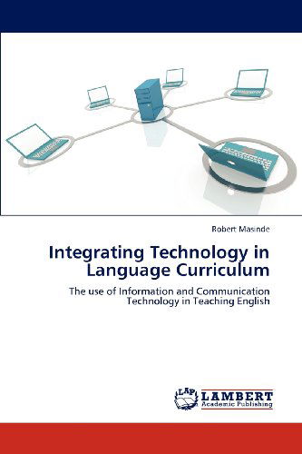 Cover for Robert Masinde · Integrating Technology in Language Curriculum: the Use of Information and Communication Technology in Teaching English (Paperback Book) (2012)