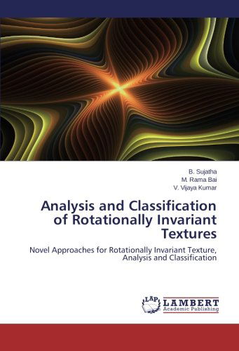 Analysis and Classification of Rotationally Invariant Textures: Novel Approaches for Rotationally Invariant Texture, Analysis and Classification - V. Vijaya Kumar - Livros - LAP LAMBERT Academic Publishing - 9783659545146 - 22 de maio de 2014