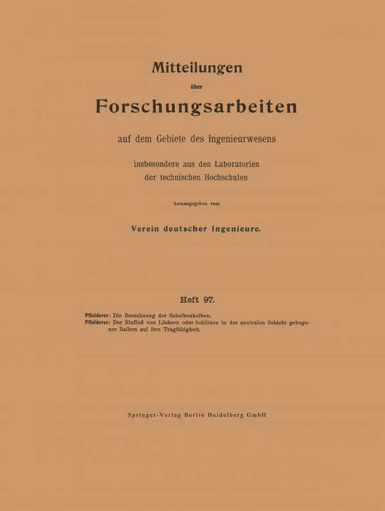 Cover for Carl Pfleiderer · Die Berechnung Der Scheibenkolben. Der Einfluss Von Loechern Oder Schlitzen in Der Neutralen Schicht Gebogener Balken Auf Ihre Tragfahigkeit - Forschungsarbeiten Auf Dem Gebiete Des Ingenieurwesens (Paperback Book) [1911 edition] (1911)