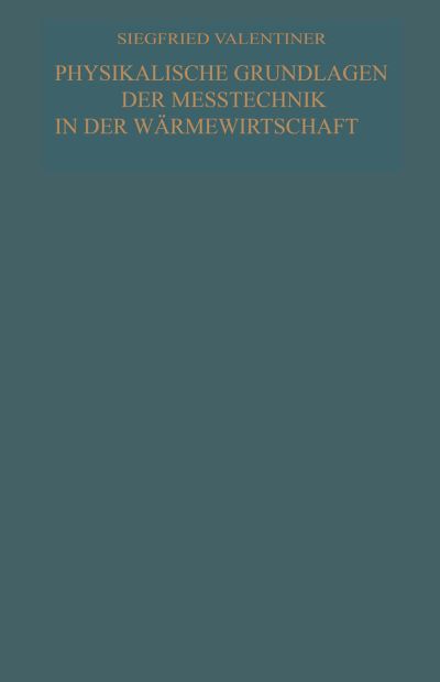 Cover for Siegfried Valentiner · Physikalische Grundlagen Der Messtechnik in Der Warmewirtschaft (Paperback Book) [Softcover Reprint of the Original 1st 1940 edition] (1940)