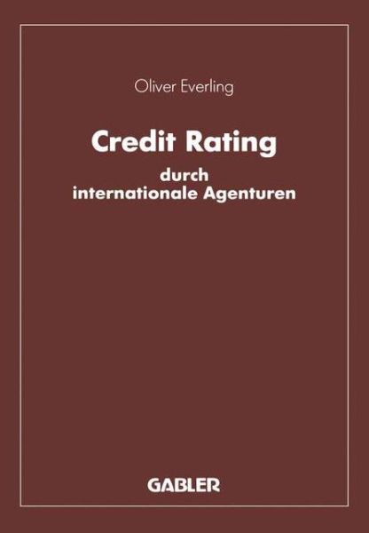 Cover for Oliver Everling · Credit Rating Durch Internationale Agenturen: Eine Untersuchung Zu Den Komponenten Und Instrumentalen Funktionen Des Rating (Paperback Book) [Softcover Reprint of the Original 1st 1991 edition] (2012)