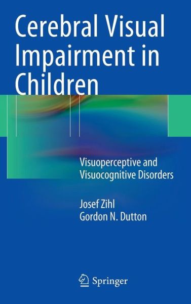 Cover for Josef Zihl · Cerebral Visual Impairment in Children: Visuoperceptive and Visuocognitive Disorders (Hardcover Book) [2015 edition] (2014)