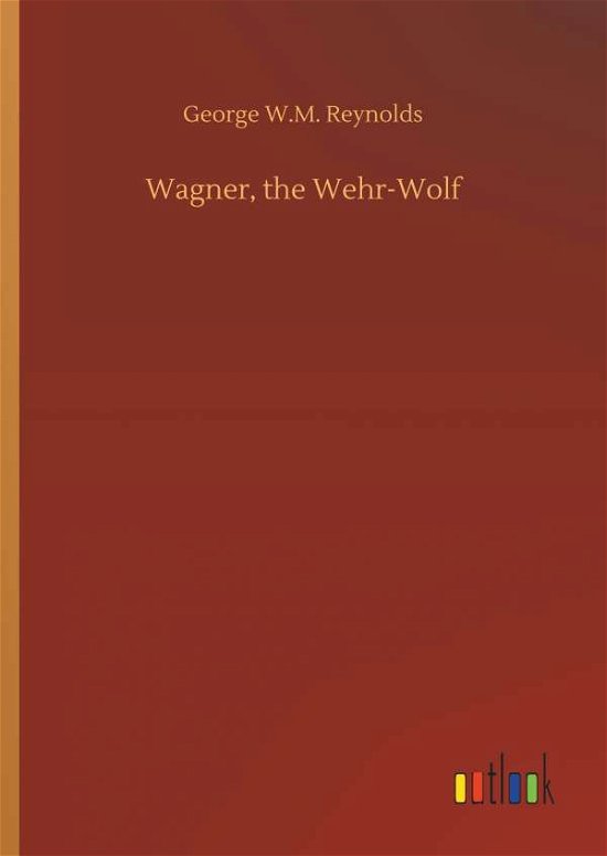 Wagner, the Wehr-Wolf - Reynolds - Livres -  - 9783732680146 - 15 mai 2018