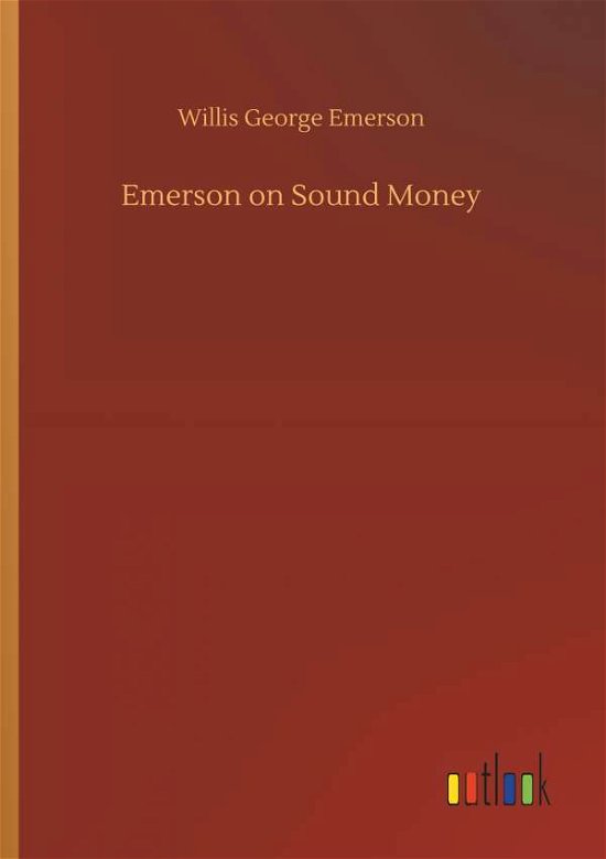 Cover for Willis George Emerson · Emerson on Sound Money (Taschenbuch) (2018)
