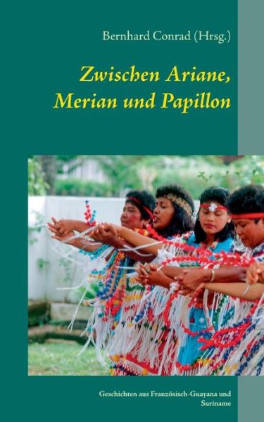 Cover for Bernhard Conrad · Zwischen Ariane, Merian Und Papillon (Paperback Book) (2015)