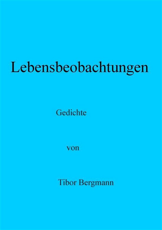 Cover for Tibor Bergmann · Lebensbeobachtungen: Gedichte (Taschenbuch) [German edition] (2014)