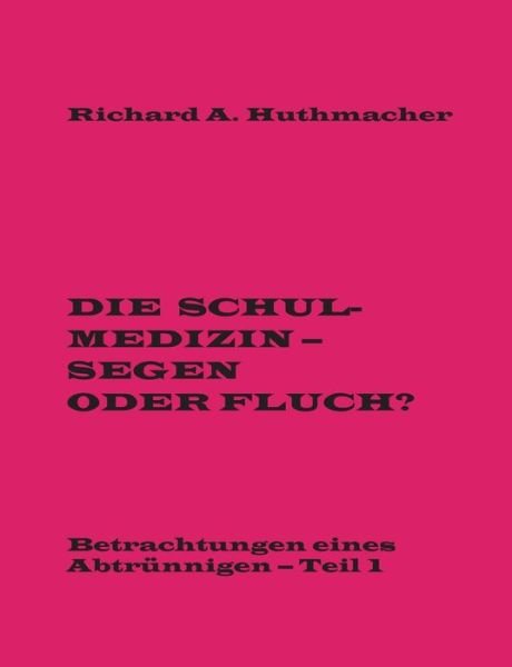 Cover for Huthmacher · Die Schulmedizin - Segen ode (Bok) (2016)