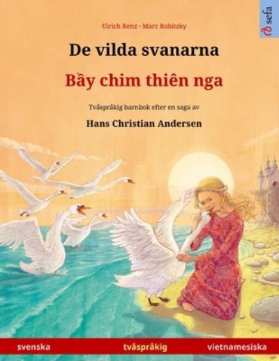 Cover for Ulrich Renz · De vilda svanarna - B&amp;#7847; y chim thien nga (svenska - vietnamesiska): Tvasprakig barnbok efter en saga av Hans Christian Andersen - Sefa Bilderbocker Pa Tva Sprak (Paperback Book) (2024)