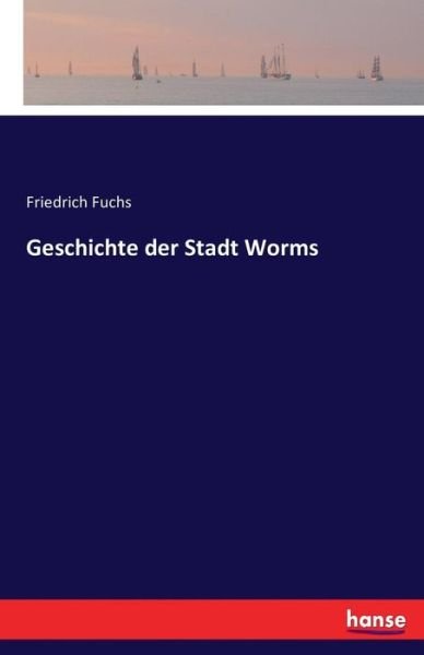 Cover for Fuchs · Geschichte der Stadt Worms (Bog) (2016)
