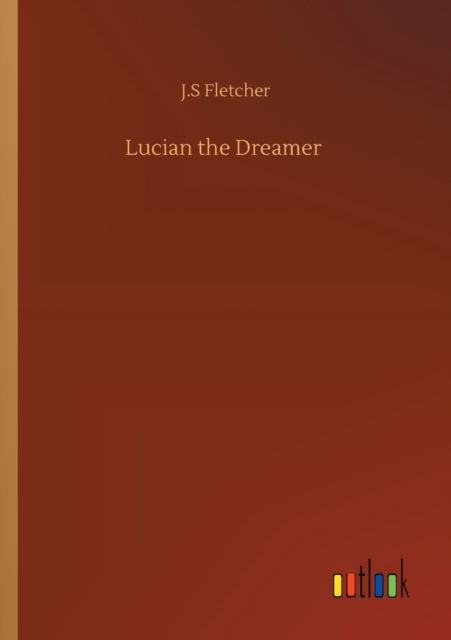 Cover for J S Fletcher · Lucian the Dreamer (Paperback Book) (2020)