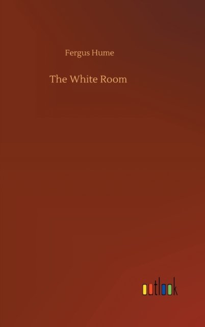 Cover for Fergus Hume · The White Room (Hardcover bog) (2020)