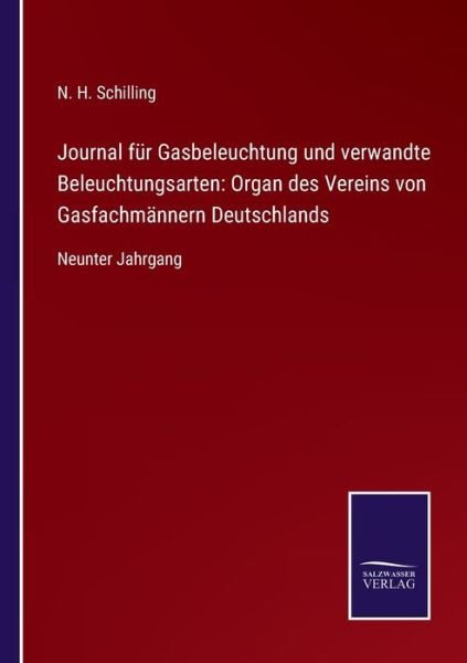 Cover for N H Schilling · Journal f?r Gasbeleuchtung und verwandte Beleuchtungsarten : Organ des Vereins von Gasfachm?nnern Deutschlands (Taschenbuch) (2021)