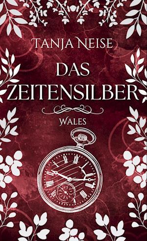 Cover for Tanja Neise · Das Zeitensilber - Wales (Book) (2024)