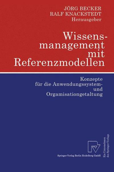 Cover for Jarg Becker · Wissensmanagement Mit Referenzmodellen: Konzepte Fur Die Anwendungssystem- Und Organisationsgestaltung (Paperback Book) [2002 edition] (2002)