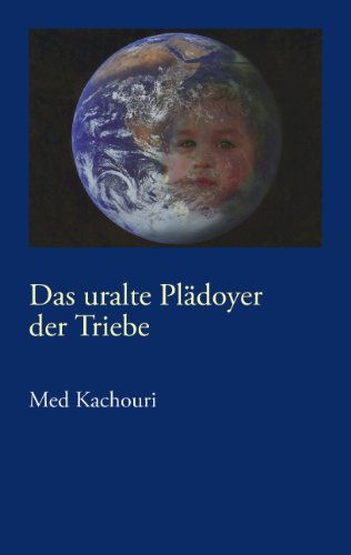 Cover for Med Kachouri · Das uralte Pladoyer der Triebe: Paradox und doch normal (Taschenbuch) [German edition] (2004)