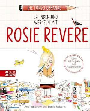 Cover for Andrea Beaty · Die Forscherbande: Erfinden und werkeln mit Rosie Revere (Book) (2024)
