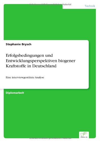 Erfolgsbedingungen und Entwicklungsperspektiven biogener Kraftstoffe in Deutschland: Eine interviewgestutzte Analyse - Stephanie Brysch - Books - Diplom.de - 9783836656146 - October 21, 2007