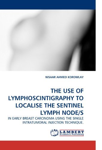 Cover for Nisaar Ahmed Korowlay · The Use of Lymphoscintigraphy to Localise the Sentinel Lymph Node/s: in Early Breast Carcinoma Using the Single Intratumoral Injection Technique. (Pocketbok) (2010)