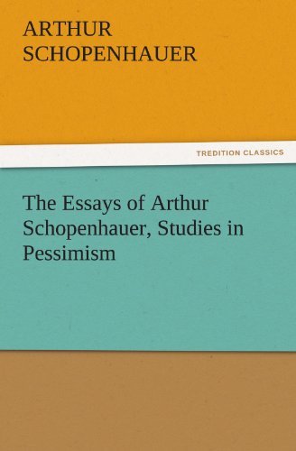 Cover for Arthur Schopenhauer · The Essays of Arthur Schopenhauer, Studies in Pessimism (Tredition Classics) (Paperback Book) (2011)