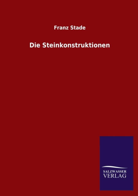 Cover for Franz Stade · Die Steinkonstruktionen (Paperback Book) [German edition] (2013)