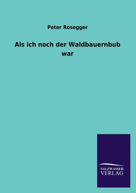 Cover for Peter Rosegger · Als Ich Noch Der Waldbauernbub War (Paperback Book) [German edition] (2013)