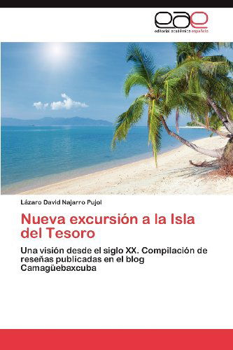 Cover for Lázaro David Najarro Pujol · Nueva Excursión a La Isla Del Tesoro: Una Visión Desde El Siglo Xx. Compilación De Reseñas Publicadas en El Blog Camagüebaxcuba (Paperback Book) [Spanish edition] (2012)