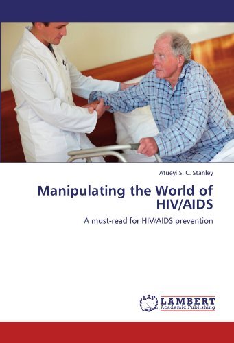Cover for Atueyi S. C. Stanley · Manipulating the World of Hiv / Aids: a Must-read for Hiv / Aids Prevention (Paperback Bog) (2012)