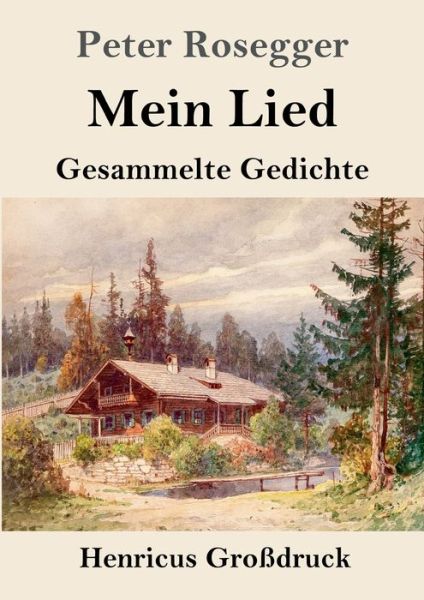 Cover for Peter Rosegger · Mein Lied (Grossdruck) (Paperback Book) (2019)