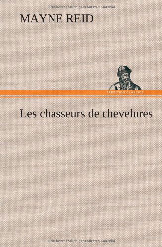 Cover for Mayne Reid · Les Chasseurs De Chevelures (Hardcover Book) [French edition] (2012)