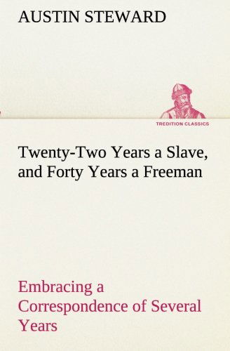 Cover for Austin Steward · Twenty-two Years a Slave, and Forty Years a Freeman Embracing a Correspondence of Several Years, While President of Wilberforce Colony, London, Canada West (Tredition Classics) (Paperback Book) (2013)