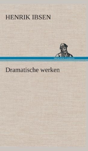 Dramatische Werken - Henrik Johan Ibsen - Bücher - TREDITION CLASSICS - 9783849542146 - 4. April 2013