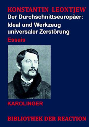 Der Durchschnittseuropäer: - Konstantin Leontjew - Books - Karolinger Verlag - 9783854182146 - February 1, 2023