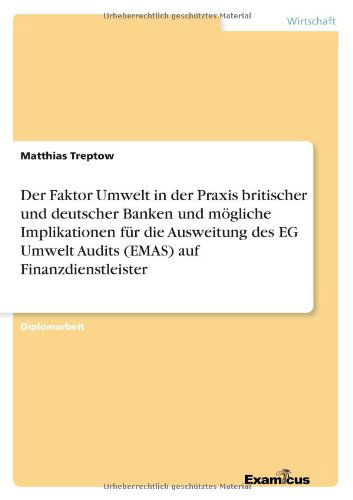 Cover for Matthias Treptow · Der Faktor Umwelt in der Praxis britischer und deutscher Banken und moegliche Implikationen fur die Ausweitung des EG Umwelt Audits (EMAS) auf Finanzdienstleister (Pocketbok) [German edition] (2012)