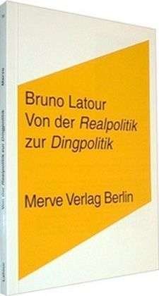 Cover for Bruno Latour · Von der Realpolitik zur Dingpolitik oder Wie man Dinge öffentlich macht (Paperback Book) (2005)