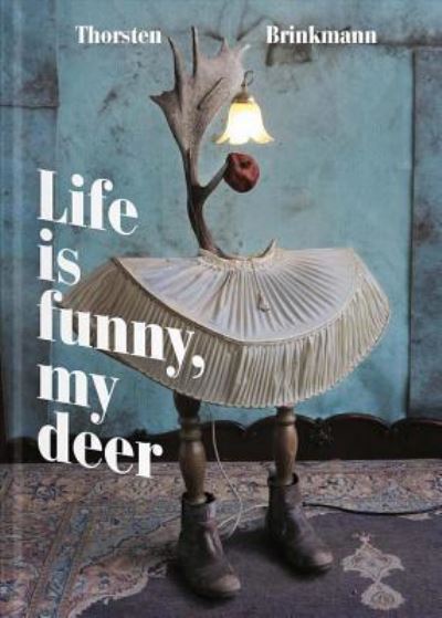 Cover for Thorsten Brinkmann · Thorsten Brinkmann: Life Is Funny, My Deer (Hardcover Book) (2018)