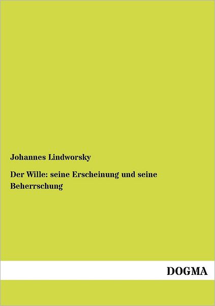 Cover for Johannes Lindworsky · Der Wille: Seine Erscheinung Und Seine Beherrschung (Paperback Book) [German edition] (2012)
