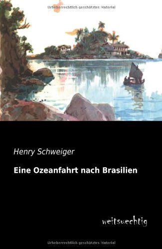 Cover for Henry Schweiger · Eine Ozeanfahrt Nach Brasilien (Paperback Book) [German edition] (2013)
