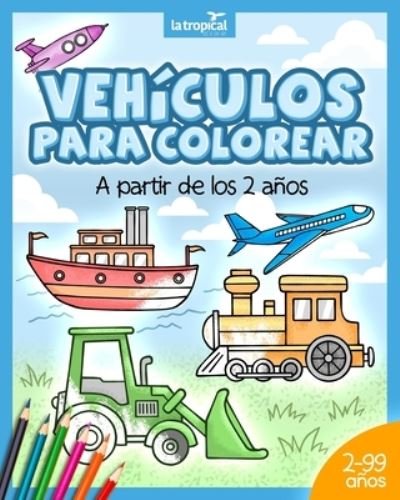 Vehiculos para colorear a partir de los 2 anos - David Ludwig - Livres - La Tropical Publishing; Edición: 1. - 9783969080146 - 24 septembre 2020