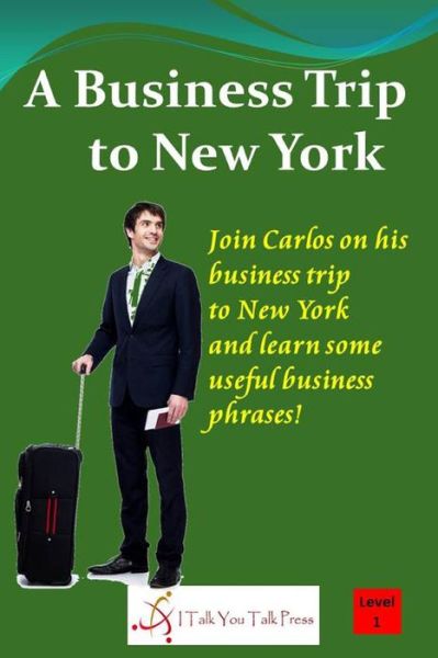 A Business Trip to New York - I Talk You Talk Press - Książki - I Talk You Talk Press - 9784909733146 - 17 września 2018