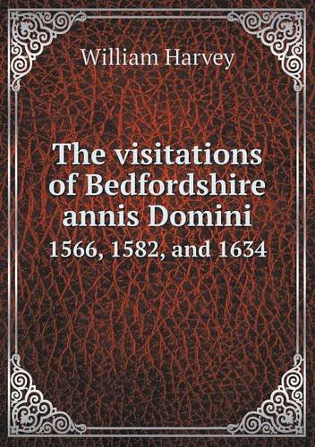 Cover for William Harvey · The Visitations of Bedfordshire Annis Domini 1566, 1582, and 1634 (Paperback Book) (2013)