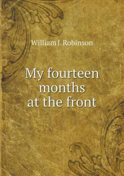 Cover for William J Robinson · My Fourteen Months at the Front (Paperback Book) (2015)