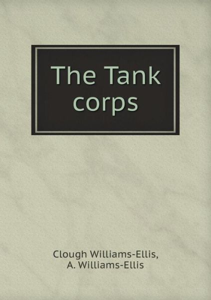 Cover for Clough Williams-ellis · The Tank Corps (Paperback Book) (2015)