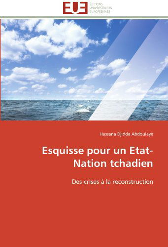 Cover for Hassana Djidda Abdoulaye · Esquisse Pour Un Etat-nation Tchadien: Des Crises À La Reconstruction (Paperback Book) [French edition] (2018)