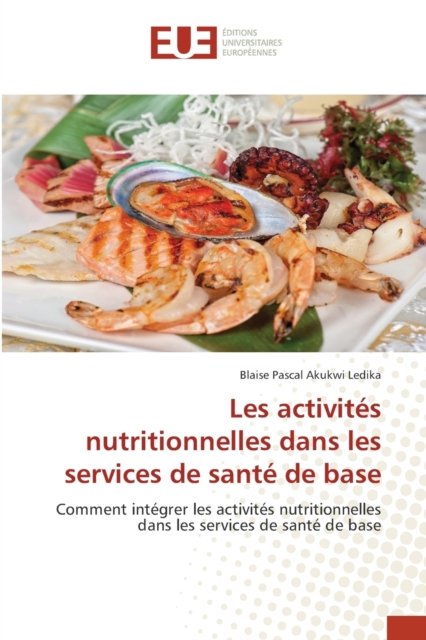 Cover for Blaise Pascal Akukwi Ledika · Les activites nutritionnelles dans les services de sante de base (Pocketbok) (2021)