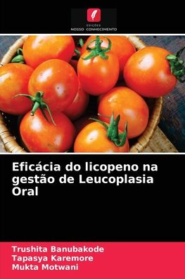 Cover for Trushita Banubakode · Eficacia do licopeno na gestao de Leucoplasia Oral (Paperback Book) (2021)